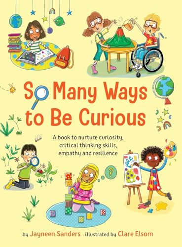 So Many Ways to Be Curious: A book to nurture curiosity, critical thinking skills, empathy and resilience So Many Ways to Be Curious: A book to nurture curiosity, critical thinking skills, empathy and resilience von Educate2Empower Publishing