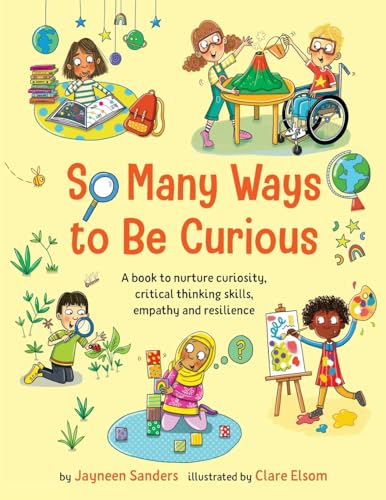 So Many Ways to Be Curious: A book to nurture curiosity, critical thinking skills, empathy and resilience So Many Ways to Be Curious: A book to nurture curiosity, critical thinking skills, empathy and resilience von Educate2Empower Publishing