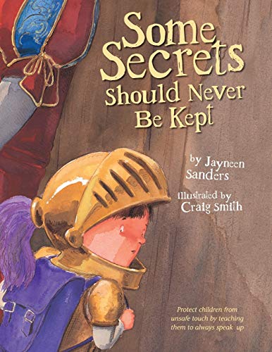 Some Secrets Should Never Be Kept: Protect children from unsafe touch by teaching them to always speak up Some Secrets Should Never Be Kept: Protect children from unsafe touch by teaching them to always speak up