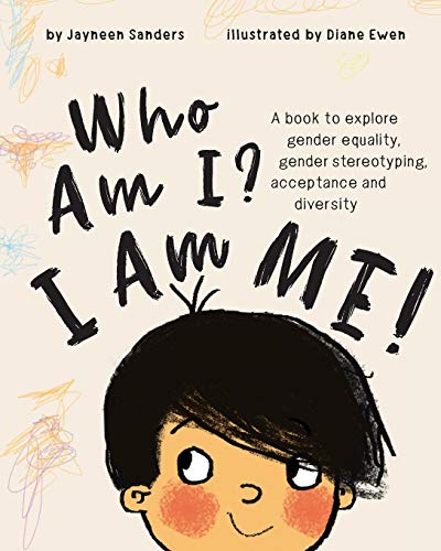 Who Am I? I Am Me!: A book to explore gender equality, gender stereotyping, acceptance and diversity Who Am I? I Am Me!: A book to explore gender equality, gender stereotyping, acceptance and diversity