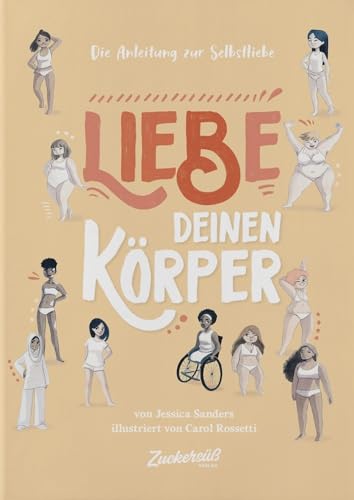 Liebe Deinen Körper: Die Anleitung zur Selbstliebe. Kindersachbuch: Selbstfürsorge lernen & das Selbstwertgefühl stärken. Ratgeber für Kinder ab 8 Jahren über Schönheitsideale & Diversität.