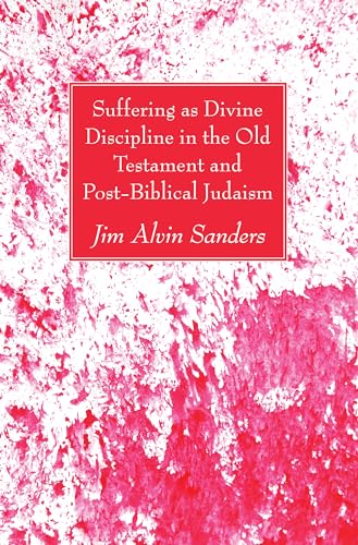 Suffering as Divine Discipline in the Old Testament and Post-Biblical Judaism (Colgate Rochester Divinity School Bulletin, Band 28) von Wipf & Stock Publishers