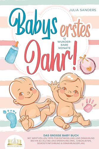 Babys erstes Jahr! 12 wunderbare Monate: Das große Baby Buch mit wertvollen Tipps für Entwicklung und Ernährung bis hin zu Alltag und Erziehung (inkl. Checklisten, Beikosteinführung & Ernährungsplan) von EoB