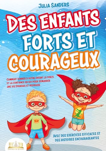 Des enfants forts et courageux: Comment donner à votre enfant la force et la confiance en soi pour démarrer une vie épanouie et heureuse Des enfants forts et courageux: Comment donner à votre enfant la force et la confiance en soi pour démarrer une vie épanouie et heureuse von Orbita Media Gmbh