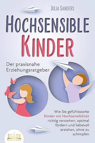HOCHSENSIBLE KINDER - Der praxisnahe Erziehungsratgeber: Wie Sie gefühlsstarke Kinder mit Hochsensibilität richtig verstehen, optimal fördern und liebevoll erziehen, ohne zu schimpfen HOCHSENSIBLE KINDER - Der praxisnahe Erziehungsratgeber: Wie Sie gefühlsstarke Kinder mit Hochsensibilität richtig verstehen, optimal fördern und liebevoll erziehen, ohne zu schimpfen von EOB