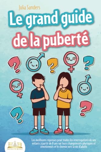 LE GRAND GUIDE DE LA PUBERTÉ: Les meilleures réponses pour toutes les interrogations de vos enfants à partir de 8 ans sur leurs changements physiques et émotionnels et le chemin vers la vie d'adulte LE GRAND GUIDE DE LA PUBERTÉ: Les meilleures réponses pour toutes les interrogations de vos enfants à partir de 8 ans sur leurs changements physiques et émotionnels et le chemin vers la vie d'adulte von EoB
