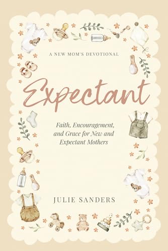 Expectant: A New Mom's Devotional - Faith, Encouragement, and Grace for New and Expectant Mothers von Market Refined Publishing