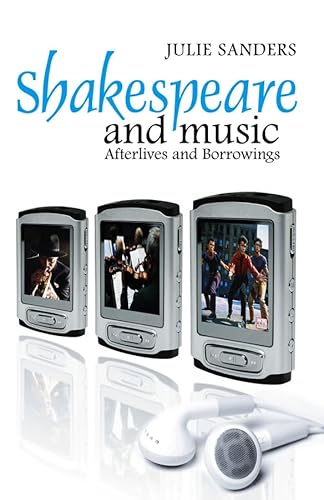 Shakespeare and Music: Afterlives and Borrowings (Cultural Perception of Shakespeare)