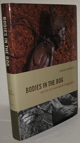 Bodies in the Bog and the Archaeological Imagination von University of Chicago Press