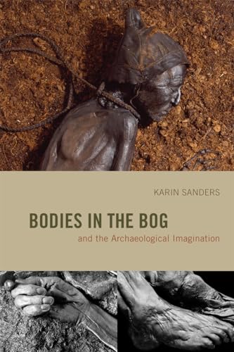 Bodies in the Bog and the Archaeological Imagination von University of Chicago Press