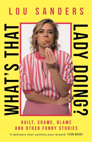 What's That Lady Doing?: Guilt, Shame, Blame and Other Funny Stories