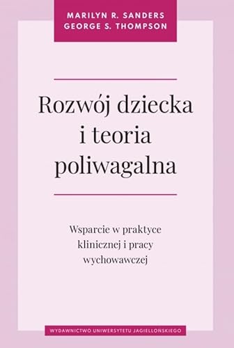 Rozwój dziecka i teoria poliwagalna: Wsparcie w praktyce klinicznej i pracy wychowawczej (Psychiatria i Psychoterapia) von Wydawnictwo Uniwersytetu Jagiellońskiego