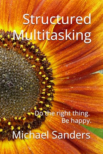 Structured Multitasking: Do the right thing. Be happy. von Independently published