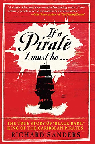 If a Pirate I Must Be: The True Story of Black Bart, "King of the Caribbean Pirates" von Skyhorse