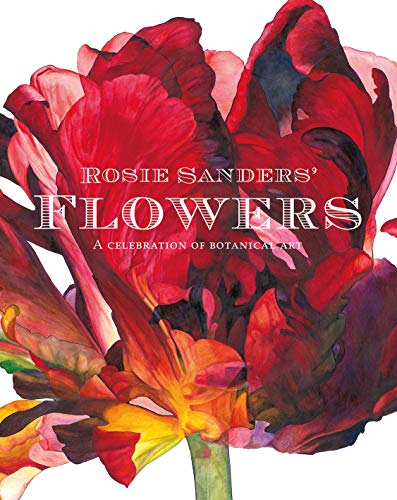 Rosie Sanders' Flowers: A celebration of botanical art von Batsford