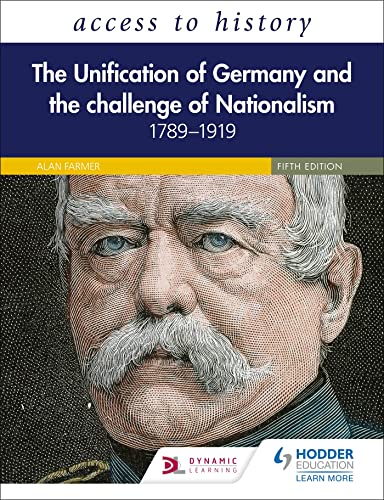 Access to History: The Unification of Germany and the Challenge of Nationalism 1789–1919, Fifth Edition Access to History: The Unification of Germany and the Challenge of Nationalism 1789–1919, Fifth Edition
