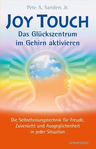 Joy Touch – Das Glückszentrum im Gehirn aktivieren: Die Selbstheilungstechnik für Freude, Zuversicht und Ausgeglichenheit in jeder Situation Joy Touch – Das Glückszentrum im Gehirn aktivieren: Die Selbstheilungstechnik für Freude, Zuversicht und Ausgeglichenheit in jeder Situation