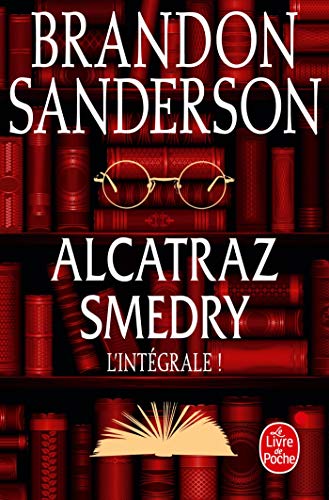 Alcatraz Smedry : L'intégrale !: L'intégrale ! Alcatraz contre les infâmes bibliothécaires ; Alcatraz contre les Ossements du Scribe ; Alcatraz contre ... ; Alcatraz contre l'Ordre du Verre Brisé