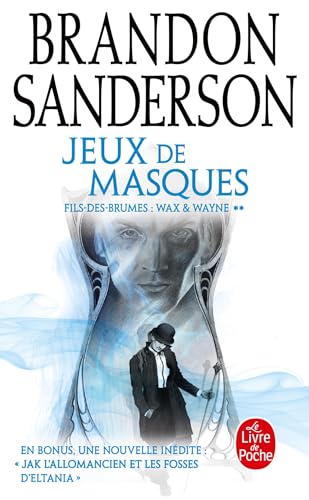 Jeux de masques (Fils-des-Brumes : Wax & Wayne, Tome 2): Suivi de Jak l'allomancien et les fosses d'Eltania von Le Livre de Poche