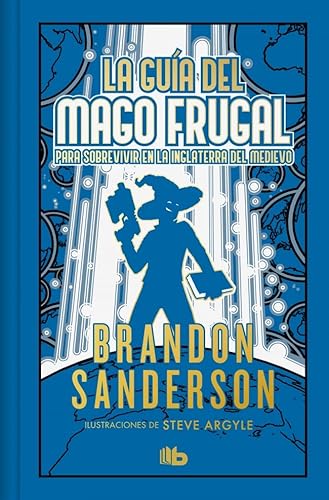 La guía del mago frugal para sobrevivir en la Inglaterra del Medievo (edición limitada) (Ficción) von B de Bolsillo