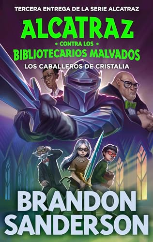 Los Caballeros de Cristalia (Alcatraz contra los Bibliotecarios Malvados 3) (Escritura desatada, Band 3)
