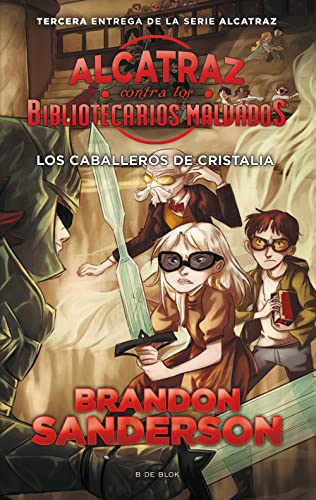 Los caballeros de cristalia / The Knights of Crystallia (Alcatraz contra los bibliotecarios malvados, Band 3) von B de Blok (Ediciones B)