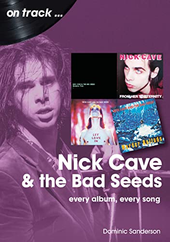 Nick Cave & The Bad Seeds: Every Album, Every Song (On Track...) von Sonicbond Publishing