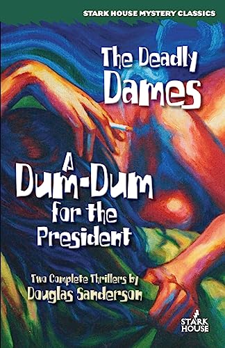 The Deadly Dames / A Dum-Dum for the President (Stark House Mystery Classics)