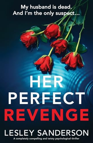 Her Perfect Revenge: A completely compelling and twisty psychological thriller (Totally gripping and compelling psychological thrillers by Lesley Sanderson) von Bookouture