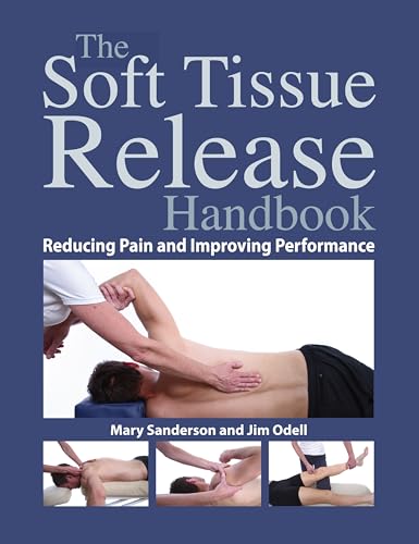 The Soft Tissue Release Handbook: Reducing Pain and Improving Performance von North Atlantic Books