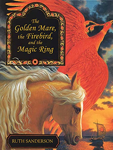 The Golden Mare, the Firebird, and the Magic Ring (The Ruth Sanderson Collection)