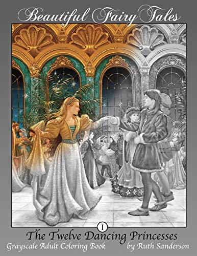 The Twelve Dancing Princesses: Grayscale Adult Coloring Book (Beautiful Fairy Tales, Band 1)