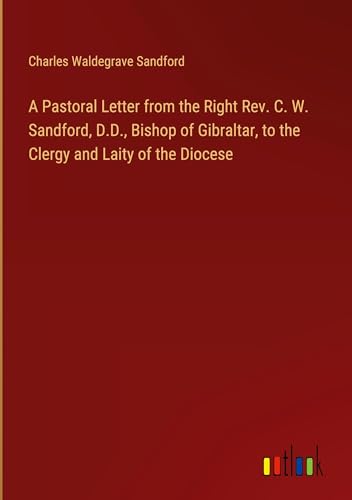 A Pastoral Letter from the Right Rev. C. W. Sandford, D.D., Bishop of Gibraltar, to the Clergy and Laity of the Diocese von Outlook Verlag