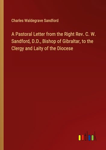 A Pastoral Letter from the Right Rev. C. W. Sandford, D.D., Bishop of Gibraltar, to the Clergy and Laity of the Diocese von Outlook Verlag