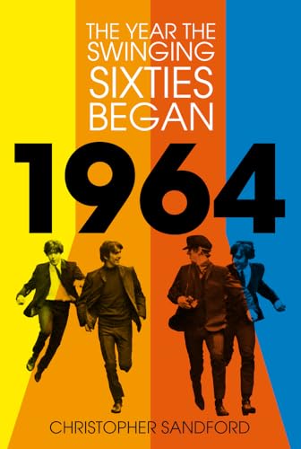 1964: The Year the Swinging Sixties Began von The History Press Ltd