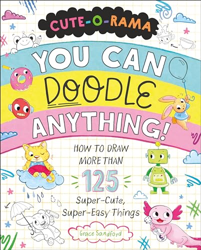 You Can Doodle Anything!: How to Draw More Than 125 Super-Cute, Super-Easy Things (Cute-o-rama) von Castle Point Books