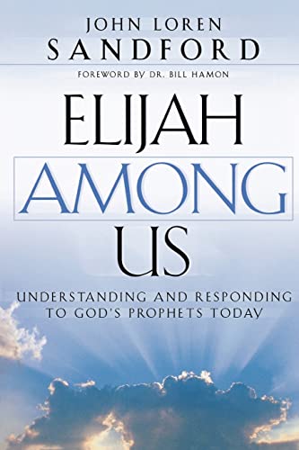 Elijah Among Us: Understanding and Responding to God's Prophets Today von Chosen Books
