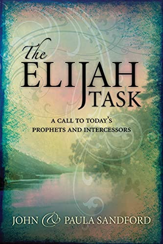 Elijah Task, The: A Handbook for Prophets and Intercessors (and for Those Who Seek to Understand These Vital Ministries)