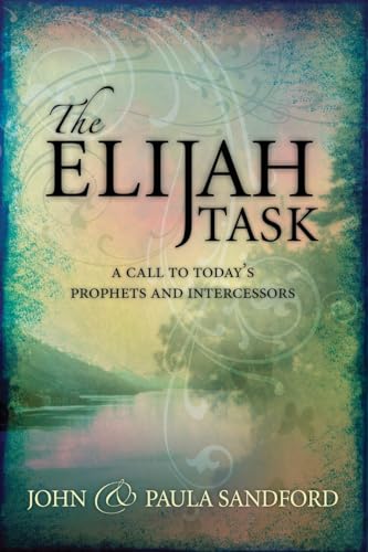 Elijah Task: A Call to Today's Prophets and Intercessors