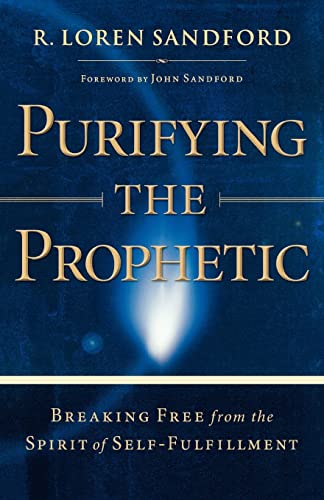 Purifying the Prophetic: Breaking Free from the Spirit of SelfFulfillment von Chosen Books