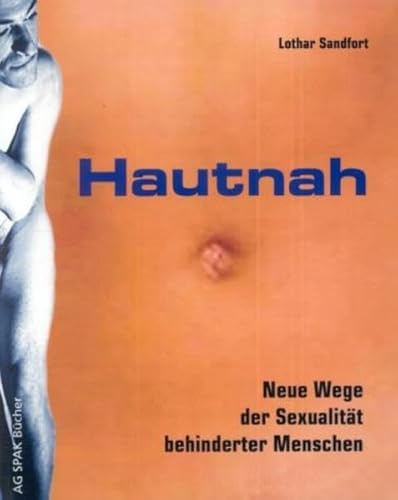 Hautnah. Neue Wege der Sexualität behinderter Menschen
