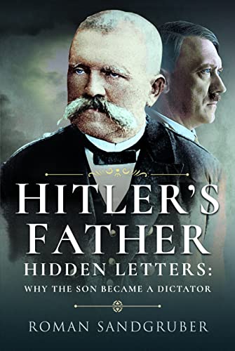 Hitler's Father: Hidden Letters – Why the Son Became a Dictator