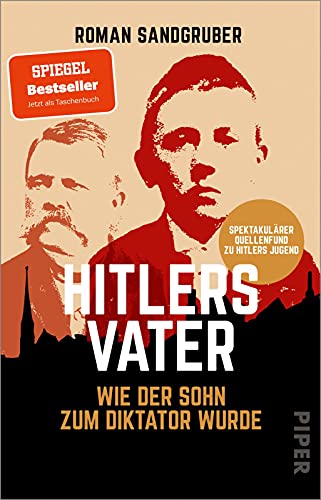 Hitlers Vater: Wie der Sohn zum Diktator wurde | Spektakulärer Quellenfund - der SPIEGEL-Bestseller jetzt im Taschenbuch Hitlers Vater: Wie der Sohn zum Diktator wurde | Spektakulärer Quellenfund - der SPIEGEL-Bestseller jetzt im Taschenbuch