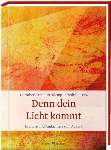 Denn dein Licht kommt: Impulse und Andachten zum Advent von Butzon & Bercker