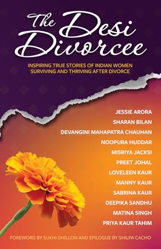 The Desi Divorcee: Inspiring True Stories of Indian Women Surviving and Thriving After Divorce von Soul Sparks Press