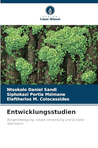 Entwicklungsstudien: Bürgerbewegung, lokale Verwaltung und soziales Wachstum von Verlag Unser Wissen