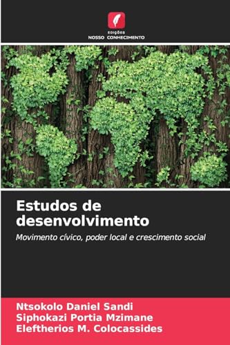 Estudos de desenvolvimento: Movimento cívico, poder local e crescimento social von Edições Nosso Conhecimento