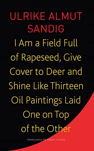 I Am a Field Full of Rapeseed, Give Cover to Deer and Shine Like Thirteen Oil Paintings Laid One on Top of the Other (Seagull Library of German Literature)