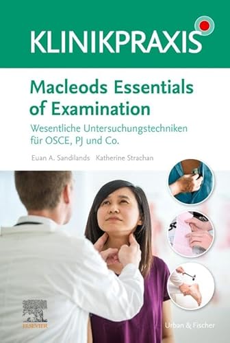 Macleods Essentials of Examination: Wesentliche Untersuchungstechniken für OSCE, PJ und Co. Macleods Essentials of Examination: Wesentliche Untersuchungstechniken für OSCE, PJ und Co.