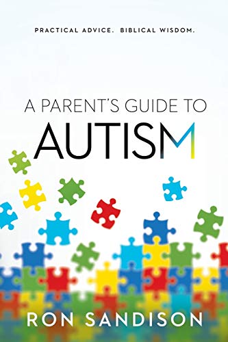 A Parent's Guide to Autism: Practical Advice. Biblical Wisdom.